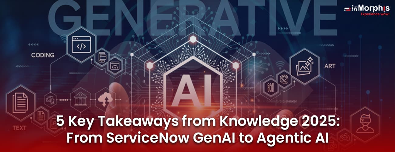 5 Key Takeaways from Knowledge 2025: From ServiceNow GenAI to Agentic AI 5 Key Takeaways from Knowledge 2025: From ServiceNow GenAI to Agentic AI