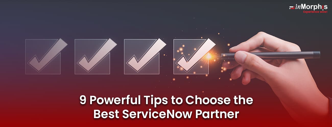 9 Powerful Tips to Choose the Best ServiceNow Partner 9 Powerful Tips to Choose the Best ServiceNow Partner