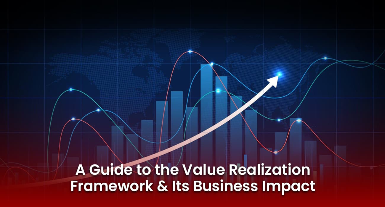 A Guide to the Value Realization Framework and Its Business Impact A Guide to the Value Realization Framework and Its Business Impact