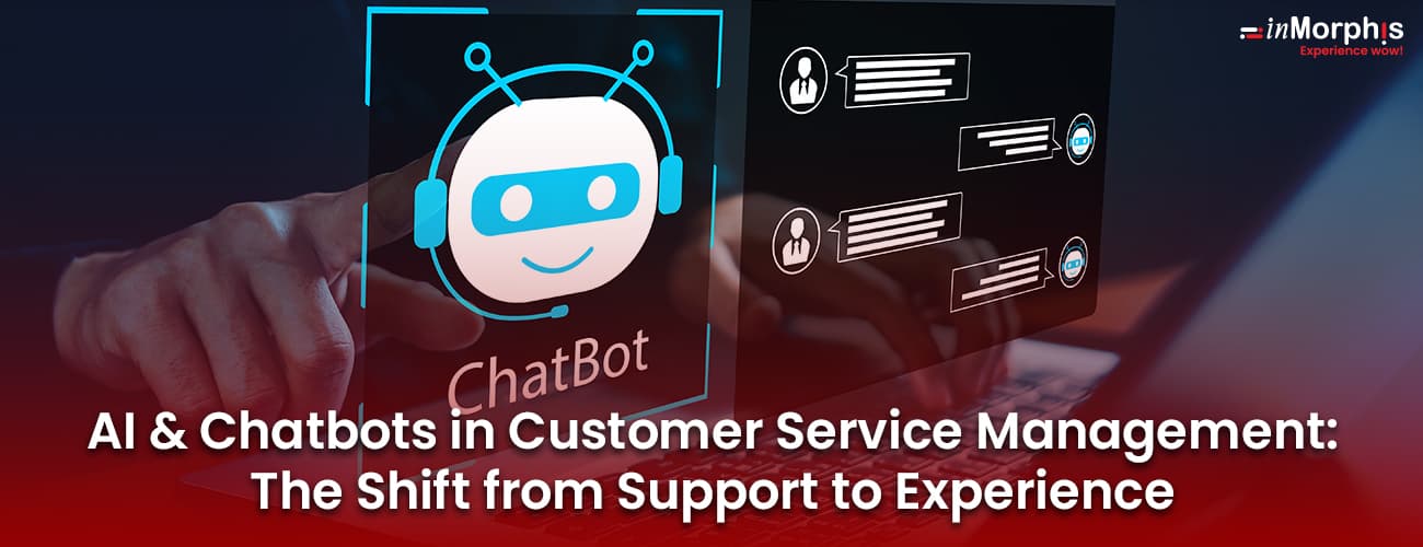 AI & Chatbots in Customer Service Management: The Shift from Support to Experience AI & Chatbots in Customer Service Management: The Shift from Support to Experience