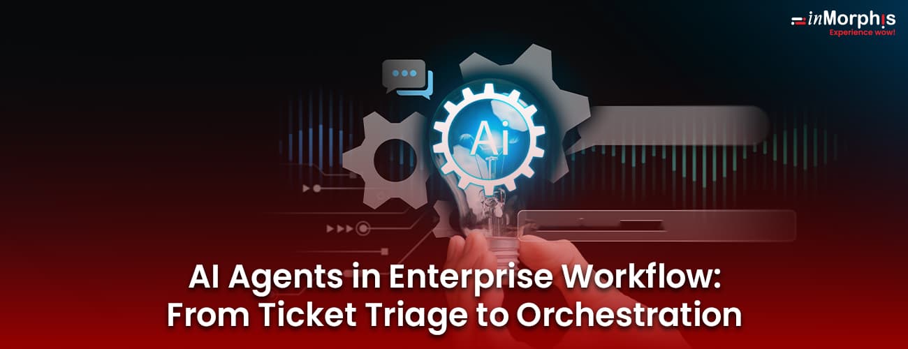AI Agents in Enterprise Workflow: From Ticket Triage to Orchestration AI Agents in Enterprise Workflow: From Ticket Triage to Orchestration