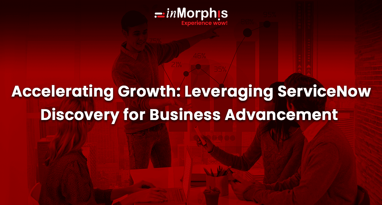 Accelerating Growth: Leveraging ServiceNow Discovery for Business Advancement Accelerating Growth: Leveraging ServiceNow Discovery for Business Advancement