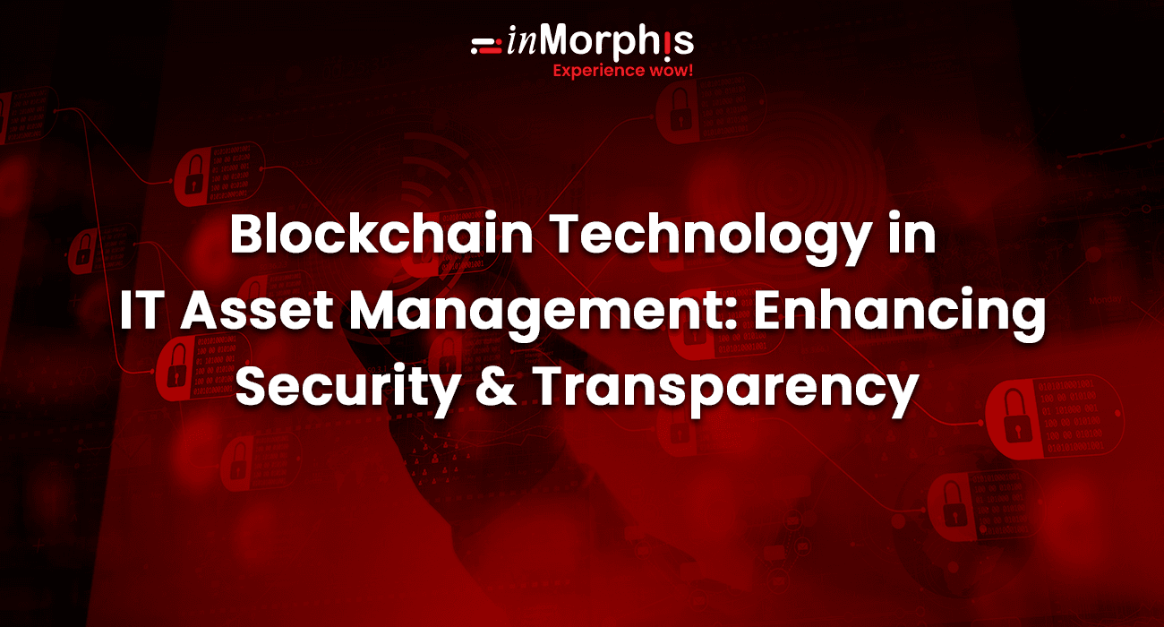Blockchain Technology in IT Asset Management: Enhancing Security & Transparency Blockchain Technology in IT Asset Management: Enhancing Security & Transparency