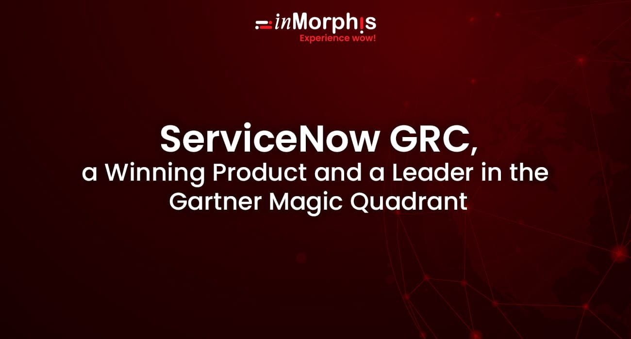ServiceNow GRC, a Winning Product and a Leader in the Gartner Magic Quadrant ServiceNow GRC, a Winning Product and a Leader in the Gartner Magic Quadrant