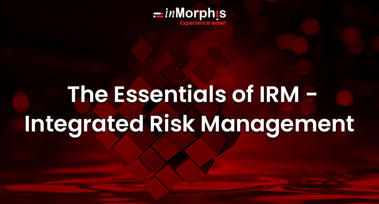 The Essentials of IRM - Integrated Risk Management The Essentials of IRM - Integrated Risk Management