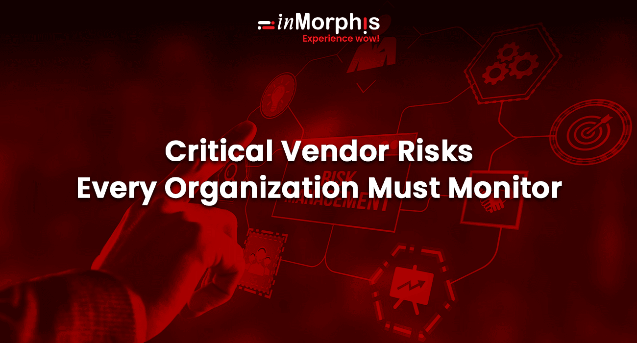 Critical Vendor Risks Every Organization Must Monitor Critical Vendor Risks Every Organization Must Monitor