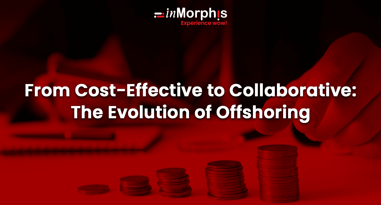 From Cost-Effective to Collaborative: The Evolution of Offshoring From Cost-Effective to Collaborative: The Evolution of Offshoring