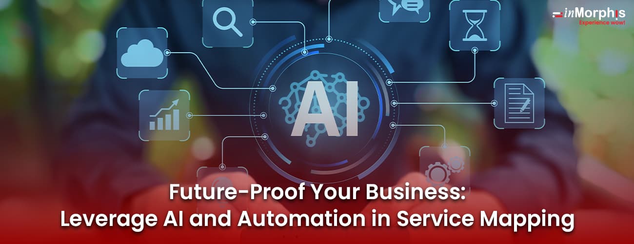 Future-Proof Your Business: Leverage AI and Automation in Service Mapping Future-Proof Your Business: Leverage AI and Automation in Service Mapping