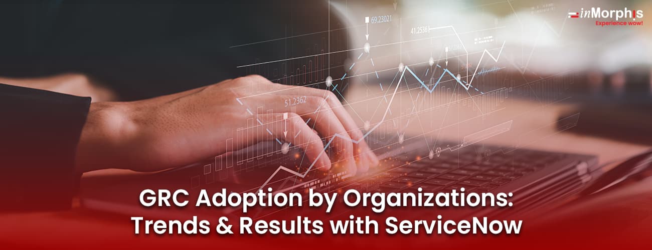 GRC Adoption by Organizations: Trends and Results with ServiceNow GRC Adoption by Organizations: Trends and Results with ServiceNow