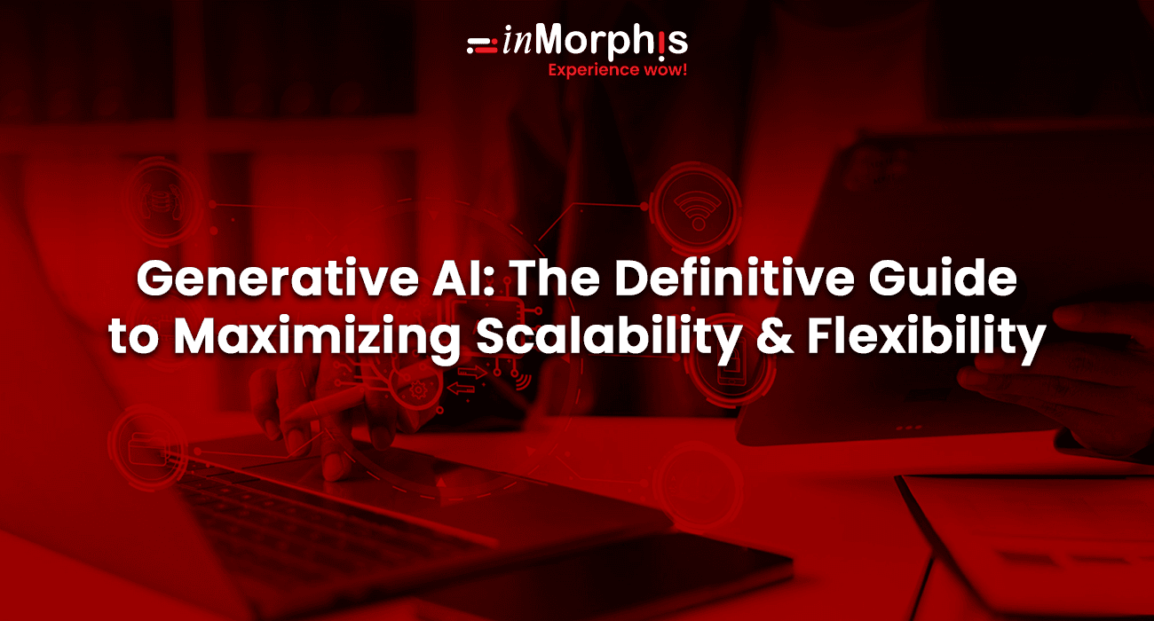 Generative AI: The Definitive Guide to Maximizing Scalability and Flexibility Generative AI: The Definitive Guide to Maximizing Scalability and Flexibility
