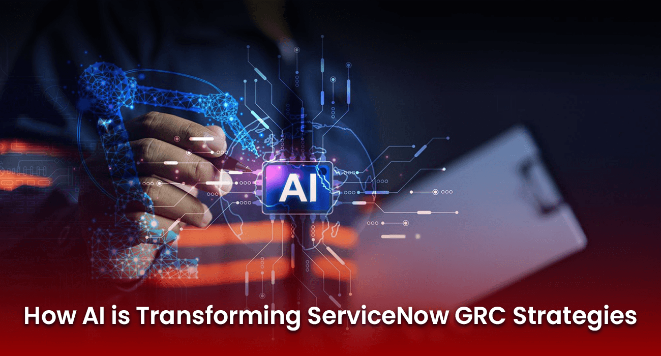 How AI is Transforming ServiceNow GRC Strategies How AI is Transforming ServiceNow GRC Strategies