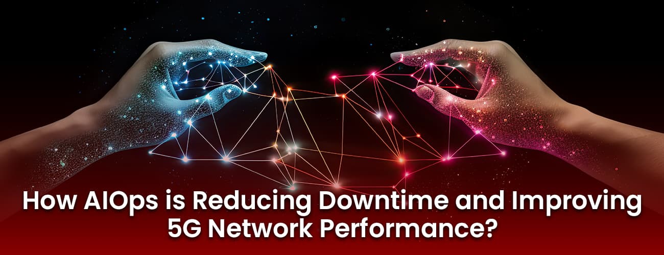 How AIOps is Reducing Downtime and Improving 5G Network Performance? How AIOps is Reducing Downtime and Improving 5G Network Performance?