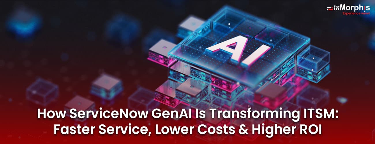How ServiceNow GenAI Is Transforming ITSM: Faster Service, Lower Costs & Higher ROI How ServiceNow GenAI Is Transforming ITSM: Faster Service, Lower Costs & Higher ROI