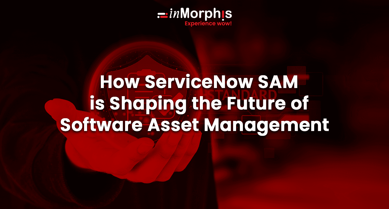How ServiceNow SAM is Shaping the Future of Software Asset Management How ServiceNow SAM is Shaping the Future of Software Asset Management