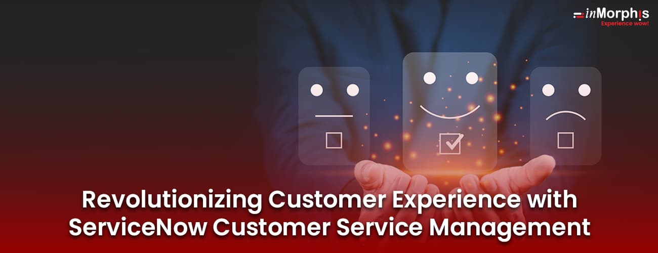 Revolutionizing Customer Experience with ServiceNow Customer Service Management Revolutionizing Customer Experience with ServiceNow Customer Service Management