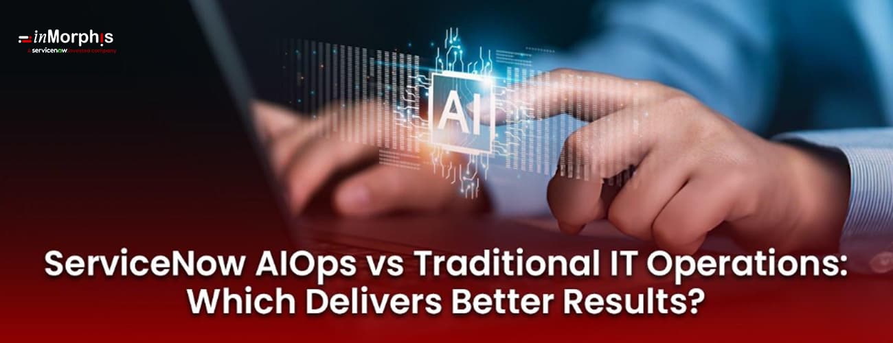 ServiceNow AIOps vs Traditional IT Operations: Which Delivers Better Results? ServiceNow AIOps vs Traditional IT Operations: Which Delivers Better Results?