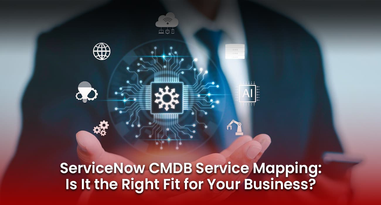 ServiceNow CMDB Service Mapping: Is It the Right Fit for Your Business? ServiceNow CMDB Service Mapping: Is It the Right Fit for Your Business?