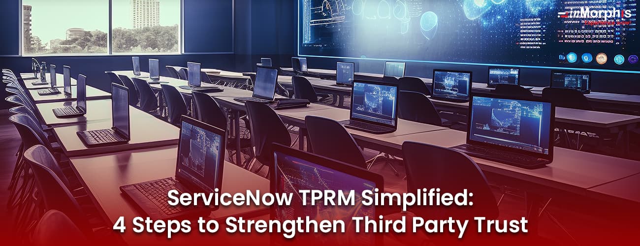 ServiceNow TPRM Simplified: 4 Steps to Strengthen Third Party Trust ServiceNow TPRM Simplified: 4 Steps to Strengthen Third Party Trust