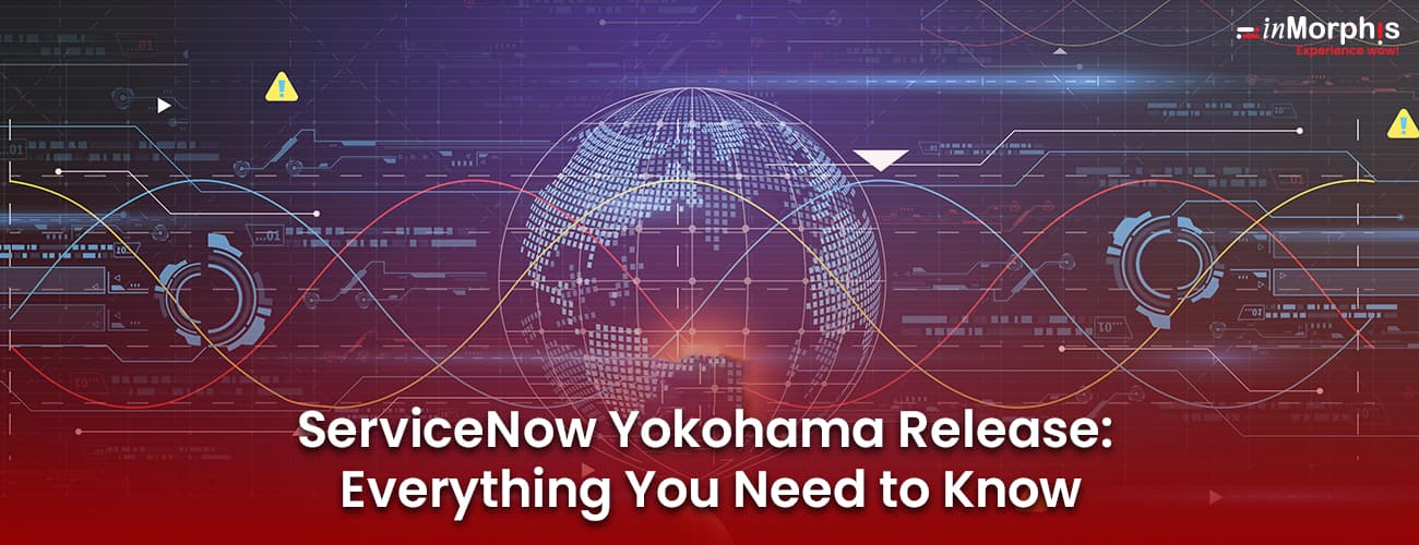 ServiceNow Yokohama Release: Everything You Need to Know ServiceNow Yokohama Release: Everything You Need to Know