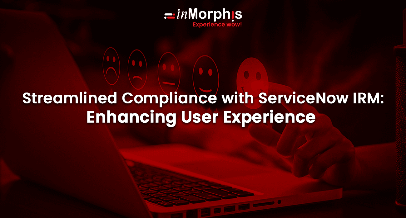 Streamlined Compliance with ServiceNow IRM: Enhancing User Experience Streamlined Compliance with ServiceNow IRM: Enhancing User Experience