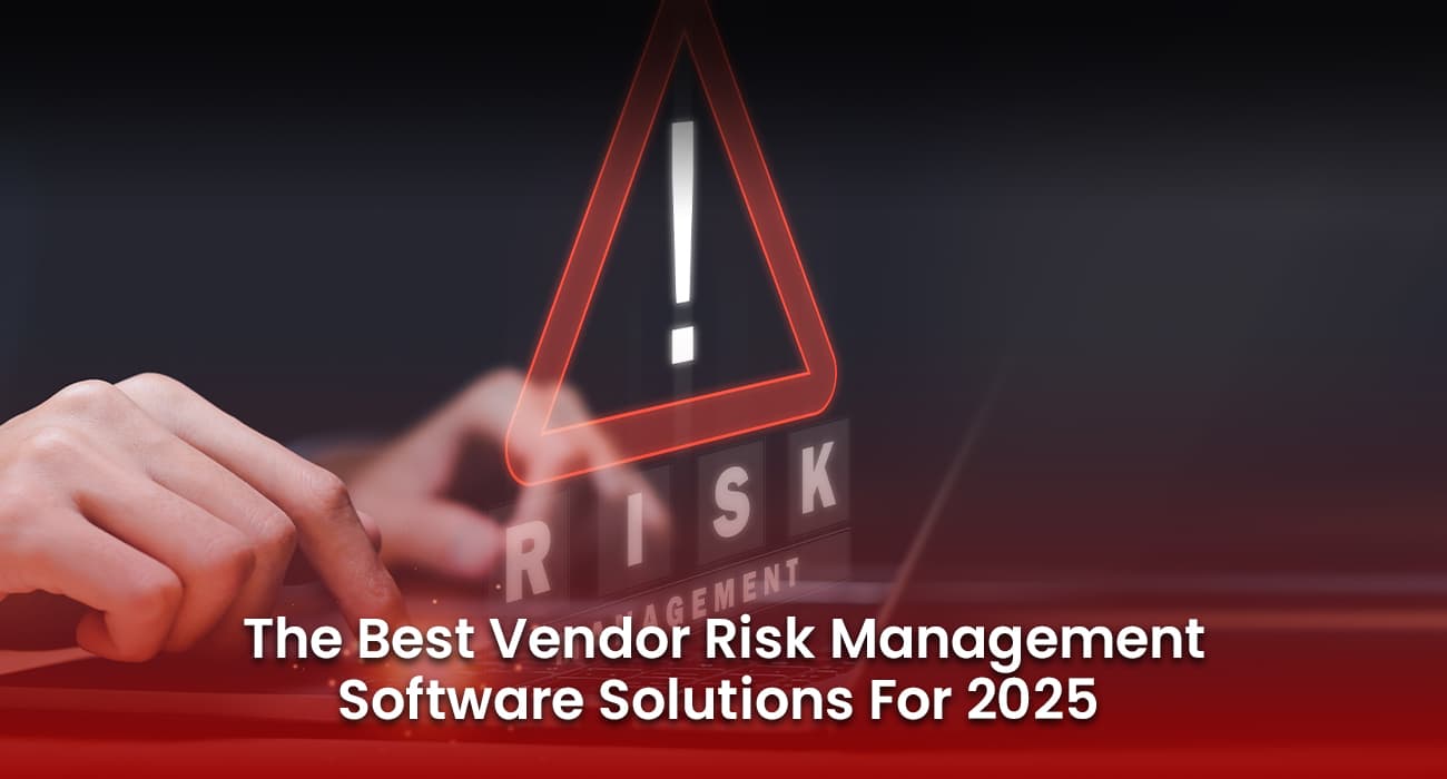The Best Vendor Risk Management Software Solutions For 2025 The Best Vendor Risk Management Software Solutions For 2025
