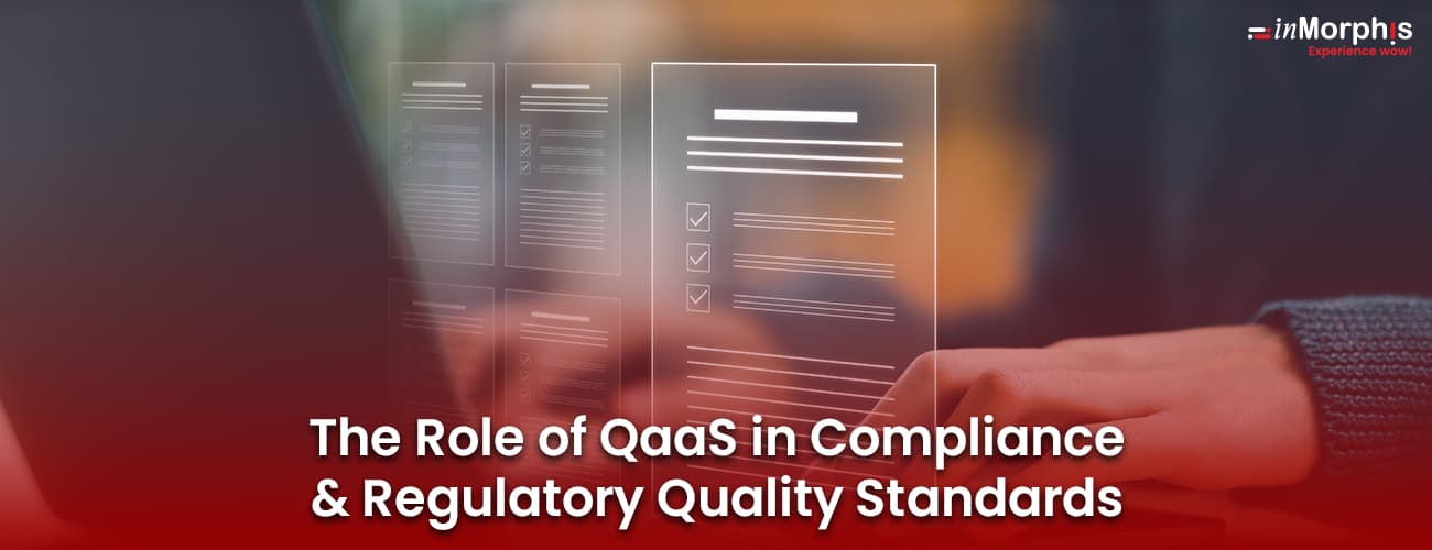 The Role of QaaS in Compliance and Regulatory Quality Standards The Role of QaaS in Compliance and Regulatory Quality Standards