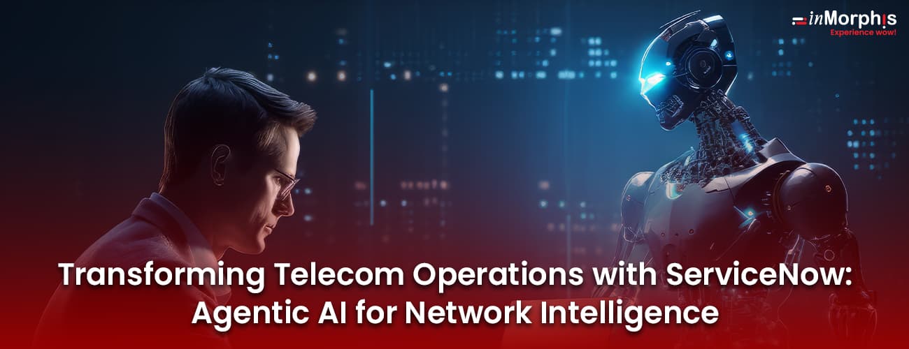 Transforming Telecom Operations with ServiceNow: Agentic AI for Network Intelligence Transforming Telecom Operations with ServiceNow: Agentic AI for Network Intelligence