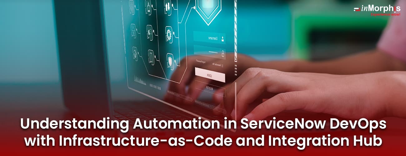 Understanding Automation in ServiceNow DevOps with Infrastructure-as-Code and Integration Hub Understanding Automation in ServiceNow DevOps with Infrastructure-as-Code and Integration Hub