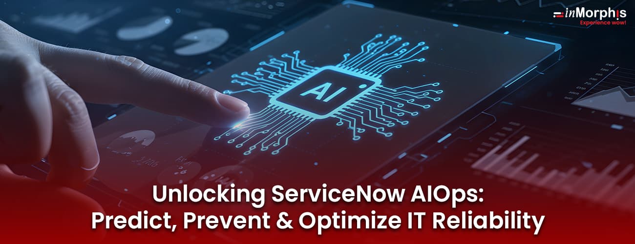 Unlocking ServiceNow AIOps: Predict, Prevent & Optimize IT Reliability Unlocking ServiceNow AIOps: Predict, Prevent & Optimize IT Reliability