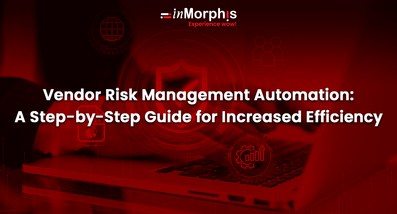 Vendor Risk Management Automation: A Step-by-Step Guide for Increased Efficiency Vendor Risk Management Automation: A Step-by-Step Guide for Increased Efficiency