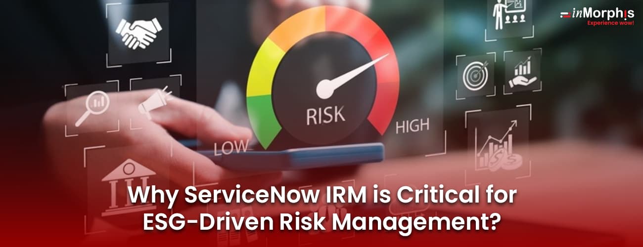 Why ServiceNow IRM is Critical for ESG-Driven Risk Management? Why ServiceNow IRM is Critical for ESG-Driven Risk Management?